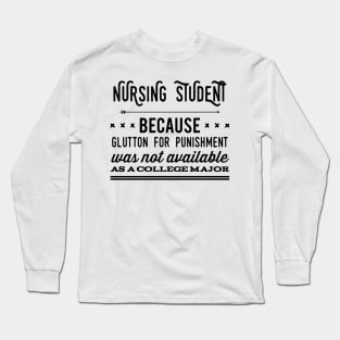 Funny Nursing Student Nurse Gift Idea Long Sleeve T-Shirt